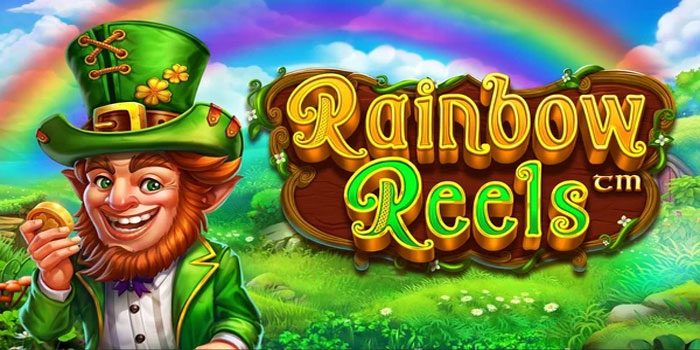 Tips Mudah Menang di Slot Rainbow Reels Tanpa Ribet